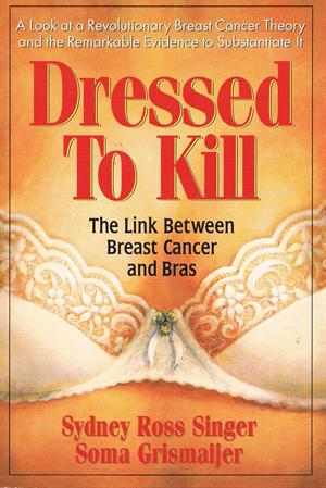 Dressed to Kill: The Link Between Breast Cancer and Bras (Audible Audio  Edition): Sydney Ross Singer, Soma Grismaijer, Diane Neigebauer, Sydney  Ross Singer and Soma Grismaijer: : Books