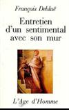 Entretien d'un sentimental avec son mur et autres entretiens