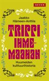 Trippi ihmemaahan, huumeiden kulttuurihistoria