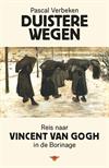 Duistere wegen. Reis naar Vincent Van Gogh in de Borinage
