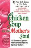 Chicken Soup for the Mother's Soul: 101 Stories to Open the Hearts and Rekindle the Spirits of Mothers
