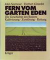 Fern vom Garten Eden. Die Geschichte des Bodens. Kultivierung - Zerstörung - Rettung