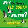 Why Do Geese Fly South in the Winter?: A Book About Migration
