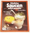 Köstliche Saucen selbst gemacht. Rat und Rezepte aus der feinen Küche