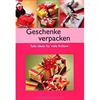 Geschenke verpacken. Tolle Ideen für viele Anlässe