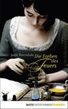 Die Farben des Feuers: Historischer Roman