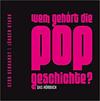 Wem gehört die Popgeschichte? Das Hörbuch