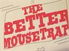 The Better Mousetrap