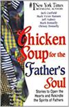 Chicken Soup for the Father's Soul: 101 Stories to Open the Hearts and Rekindle the Spirits of Fathers