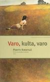 Varo, kulta, varo