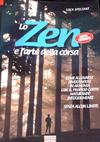 Lo zen e l'arte della corsa. Come allenarsi divertendosi in armonia con il proprio corpo maturando interiormente senza alcun limite