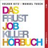 Das Frustjobkillerhörbuch: Warum es egal ist, für wen Sie arbeiten