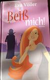 Beiß mich!