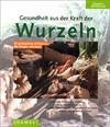 Gesundheit aus der Kraft der Wurzeln