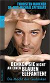 Denken Sie nicht an einen blauen Elefanten!: Die Macht der Gedanken