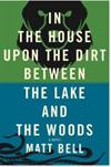 In the House Upon the Dirt Between the Lake and the Woods