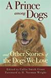 A Prince Among Dogs and Other Stories of the Dogs We Love