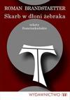 Skarb w dłoni żebraka. Teksty franciszkańskie