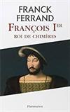 François Ier, Roi des chimères