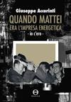 Quando Mattei era l'impresa energetica - io c'ero -