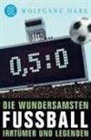 Die wundersamsten Fussball Irrtümer und Legenden