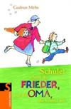 Schule ! schreit der Frieder, und die Oma, die kommt mit