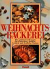 Weihnachtsbäckerei - Die schönsten Rezepte für Plätzchen, Stollen, Gebäck und festliche Torten