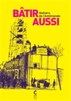 Bâtir aussi - Ateliers de l’Antémonde