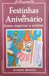 FESTINHAS DE ANIVERSÁRIO - COMO ORGANIZAR E ENFEITAR