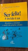Ser Feliz a Decisão é Sua