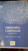 FEBEM, FAMÍLIA E IDENTIDADE