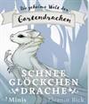 Die geheime Welt der Gartendrachen - Schneeglöckchendrache