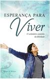 Esperança Para Viver: O Verdadeiro Caminho da Felicidade