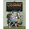 Comment vivre avec une licorne - Le guide indispensable pour élever un animal de compagnie fantastique