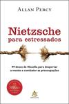 Nietzsche para estressados: 99 doses de filosofia para combater as preocupações e despertar a mente