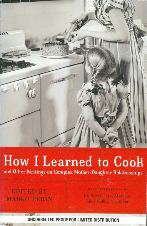 How I Learned to Cook and Other Writings on Complex Mother-Daughter Relationships by Margo Perin (ed.)
