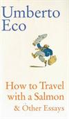 How to Travel with a Salmon & Other Essays