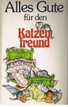 Alles Gute für den Katzenfreund. Minz- und Maunz- Geschichten