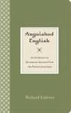 Anguished English: An Anthology of Accidental Assaults Upon Our Language